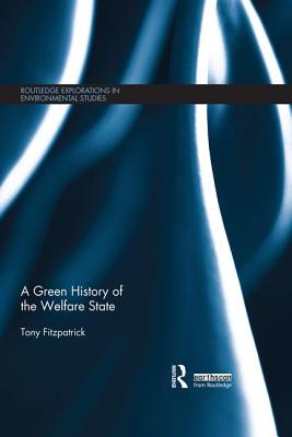 A Green History of the Welfare State - Fitzpatrick, Tony