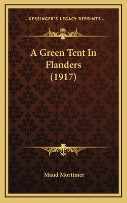 A Green Tent in Flanders (1917) - Mortimer, Maud