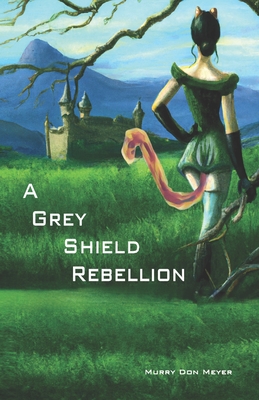 A Grey Shield Rebellion - Meyer, Murry Don