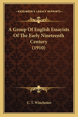 A Group Of English Essayists Of The Early Nineteenth Century (1910) - Winchester, C T