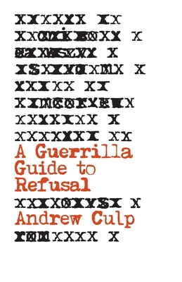 A Guerrilla Guide to Refusal - Culp, Andrew