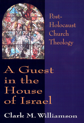 A Guest in the House of Israel: Post-Holocaust Church Theology - Williamson, Clark M