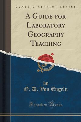 A Guide for Laboratory Geography Teaching (Classic Reprint) - Engeln, O D Von