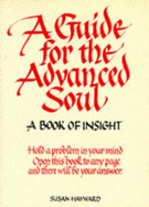 A Guide for the Advanced Soul: A Book of Insight