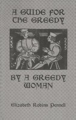 A Guide For The Greedy: By A Greedy Woman - Pennell, Elizabeth Robins