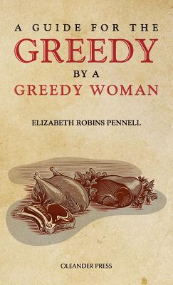 A Guide for the Greedy: By a Greedy Woman - Pennell, Elizabeth Robins