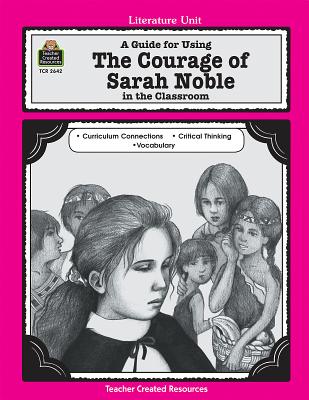 A Guide for Using the Courage of Sarah Noble in the Classroom - Housel, Debra J