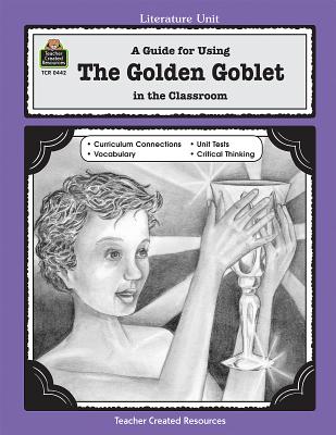 A Guide for Using the Golden Goblet in the Classroom - Robbins, Mari Lu