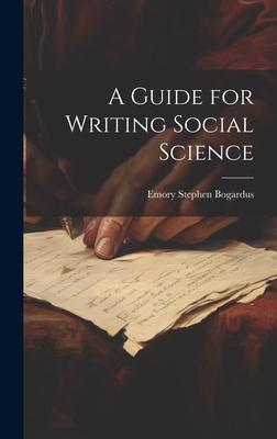 A Guide for Writing Social Science - Bogardus, Emory Stephen