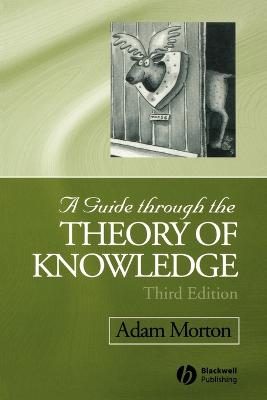 A Guide Through the Theory of Knowledge - Morton, Adam