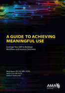 A Guide to Achieving Meaningful Use: Leverage Your EHR to Redesign Workflows and Improve Outcomes