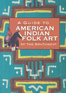A Guide to American Indian Folk Art of the Southwest