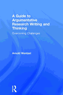 A Guide to Argumentative Research Writing and Thinking: Overcoming Challenges