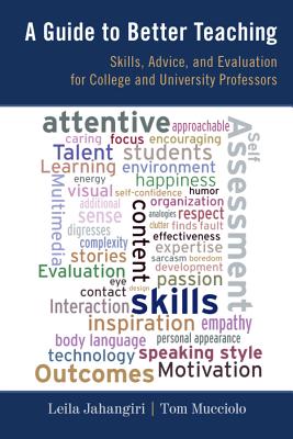 A Guide to Better Teaching: Skills, Advice, and Evaluation for College and University Professors - Jahangiri, Leila, and Mucciolo, Tom