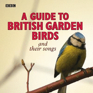 A Guide To British Garden Birds: And Their Songs