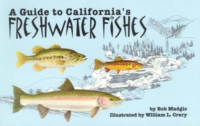 A Guide to California's Freshwater Fishes - Madgic, Bob