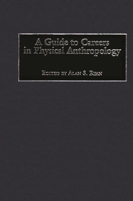 A Guide to Careers in Physical Anthropology - Ryan, Alan (Editor)