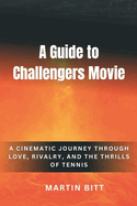 A Guide to Challengers Movie: A Cinematic Journey Through Love, Rivalry, and the Thrills of Tennis