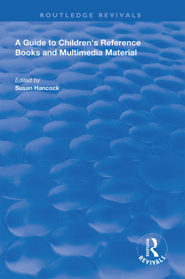 A Guide to Children's Reference Books and Multimedia Material - Hancock, Susan (Editor)