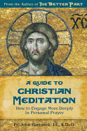 A Guide to Christian Meditation: How to Engage More Deeply in Personal Prayer - Bartunek, John, Father, LC