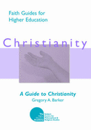 A Guide to Christianity - Barker, Gregory A., and Bunt, Gary R. (Series edited by)