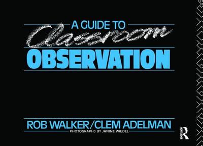 A Guide to Classroom Observation - Adelman, Clem, and Walker, Roy