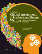 A Guide to Clinical Assessment & Professional Report Writing in Speech-Language Pathology