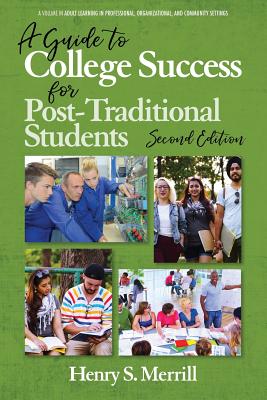 A Guide to College Success for Post-traditional Students-2nd Edition - Merrill, Henry S (Editor), and Ashford, Shetay (Editor), and Boden, Carrie J (Editor)