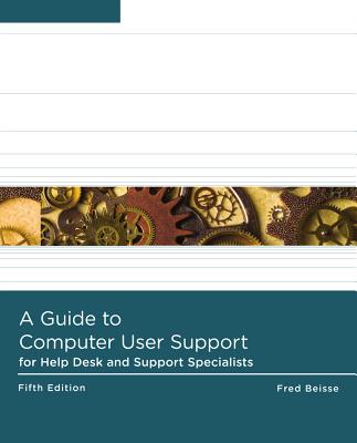 A Guide to Computer User Support for Help Desk & Support Specialists - Beisse, Fred