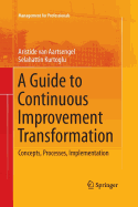 A Guide to Continuous Improvement Transformation: Concepts, Processes, Implementation