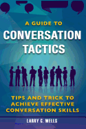 A Guide to Conversation Tactics Tips and Trick to Achieve Effective Conversation