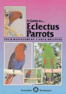A Guide to Eclectus Parrots, Their Management Care & Breeding