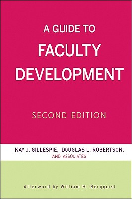 A Guide to Faculty Development - Gillespie, Kay J (Editor), and Robertson, Douglas L (Editor), and Bergquist, William H (Afterword by)