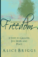 A Guide to Freedom: 11 Steps to Greater Joy, Hope, and Peace