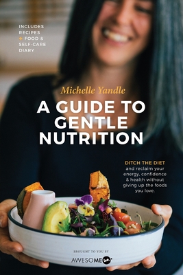 A Guide to Gentle Nutrition - Yandle, Michelle, and Awesome Inc (Creator)