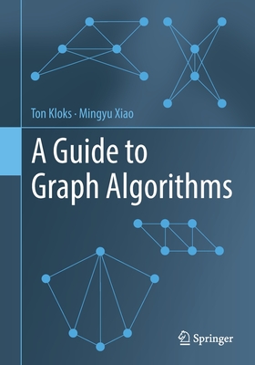 A Guide to Graph Algorithms - Kloks, Ton, and Xiao, Mingyu