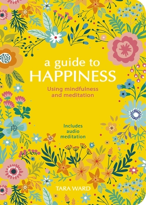 A Guide to Happiness: Using Mindfulness and Meditation - Ward, Tara
