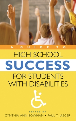 A Guide to High School Success for Students with Disabilities - Bowman, Cynthia (Editor), and Jaeger, Paul (Editor)