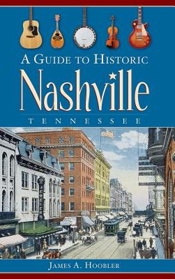 A Guide to Historic Nashville, Tennessee - Hoobler, James A