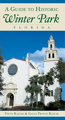 A Guide to Historic Winter Park, Florida - Rajtar, Steve, and Rajtar, Gayle Prince