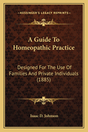 A Guide To Homeopathic Practice: Designed For The Use Of Families And Private Individuals (1885)