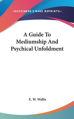 A Guide To Mediumship And Psychical Unfoldment - Wallis, E W