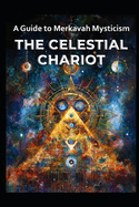 A Guide to Merkavah Mysticism: The Celestial Chariot