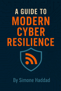 A Guide to Modern Cyber Resilience