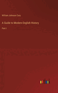 A Guide to Modern English History: Part I