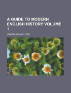 A Guide to Modern English History (Volume 1)