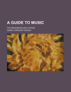 A Guide to Music for Beginners and Others