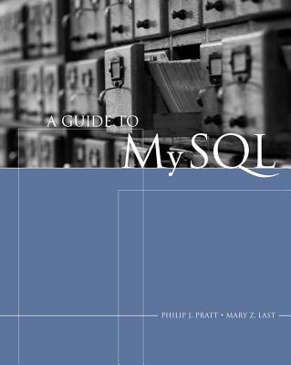 A Guide to MySQL - Pratt, Philip J, and Last, Mary Z