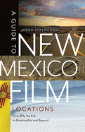 A Guide to New Mexico Film Locations: From Billy the Kid to Breaking Bad and Beyond