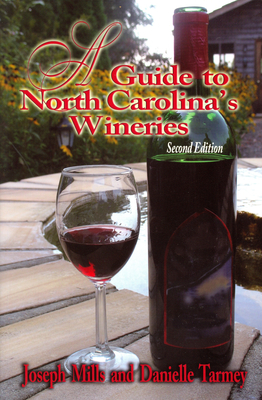 A Guide to North Carolina's Wineries - Mills, Joseph, and Tarmey, Danielle